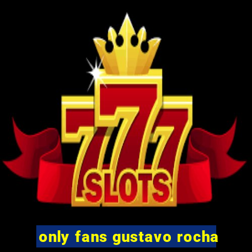 only fans gustavo rocha